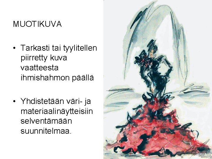 MUOTIKUVA • Tarkasti tai tyylitellen piirretty kuva vaatteesta ihmishahmon päällä • Yhdistetään väri- ja