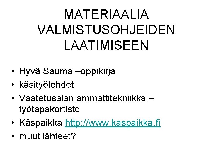 MATERIAALIA VALMISTUSOHJEIDEN LAATIMISEEN • Hyvä Sauma –oppikirja • käsityölehdet • Vaatetusalan ammattitekniikka – työtapakortisto
