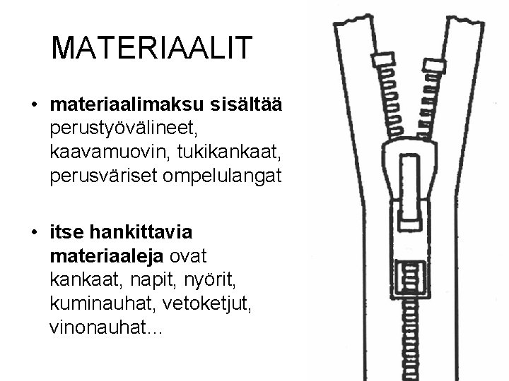 MATERIAALIT • materiaalimaksu sisältää perustyövälineet, kaavamuovin, tukikankaat, perusväriset ompelulangat • itse hankittavia materiaaleja ovat