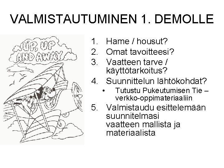 VALMISTAUTUMINEN 1. DEMOLLE 1. Hame / housut? 2. Omat tavoitteesi? 3. Vaatteen tarve /