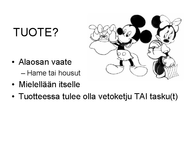 TUOTE? • Alaosan vaate – Hame tai housut • Mielellään itselle • Tuotteessa tulee