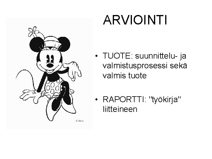 ARVIOINTI • TUOTE: suunnittelu- ja valmistusprosessi sekä valmis tuote • RAPORTTI: "työkirja" liitteineen 