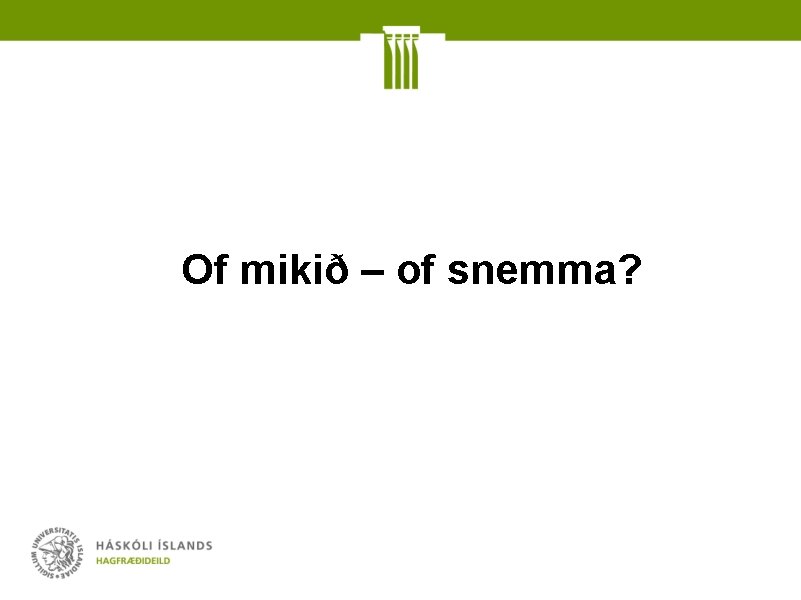 Of mikið – of snemma? 