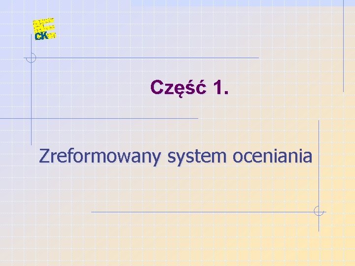 Część 1. Zreformowany system oceniania 