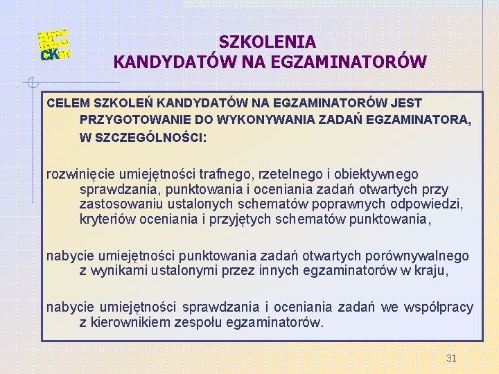 SZKOLENIA KANDYDATÓW NA EGZAMINATORÓW CELEM SZKOLEŃ KANDYDATÓW NA EGZAMINATORÓW JEST PRZYGOTOWANIE DO WYKONYWANIA ZADAŃ