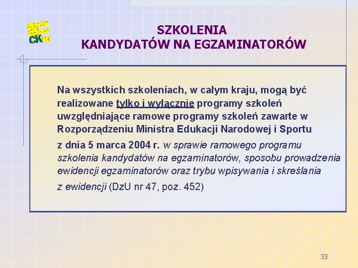 SZKOLENIA KANDYDATÓW NA EGZAMINATORÓW Na wszystkich szkoleniach, w całym kraju, mogą być realizowane tylko