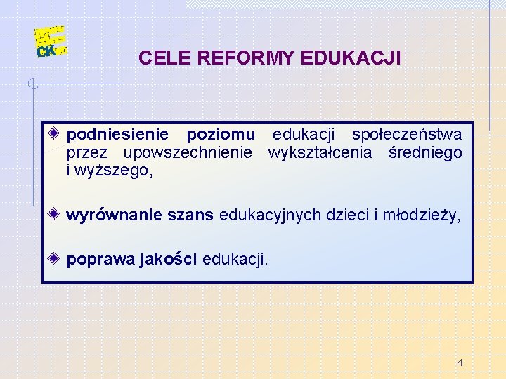 CELE REFORMY EDUKACJI podniesienie poziomu edukacji społeczeństwa przez upowszechnienie wykształcenia średniego i wyższego, wyrównanie