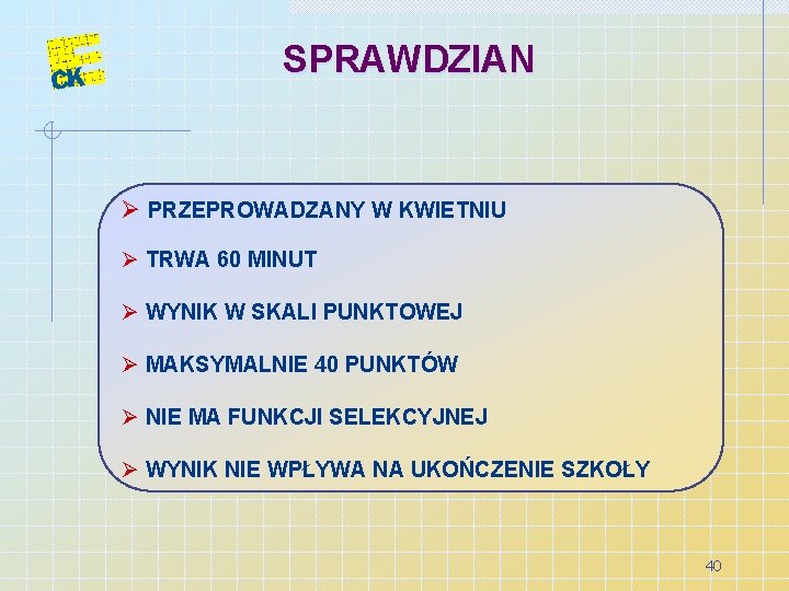 SPRAWDZIAN Ø PRZEPROWADZANY W KWIETNIU Ø TRWA 60 MINUT Ø WYNIK W SKALI PUNKTOWEJ