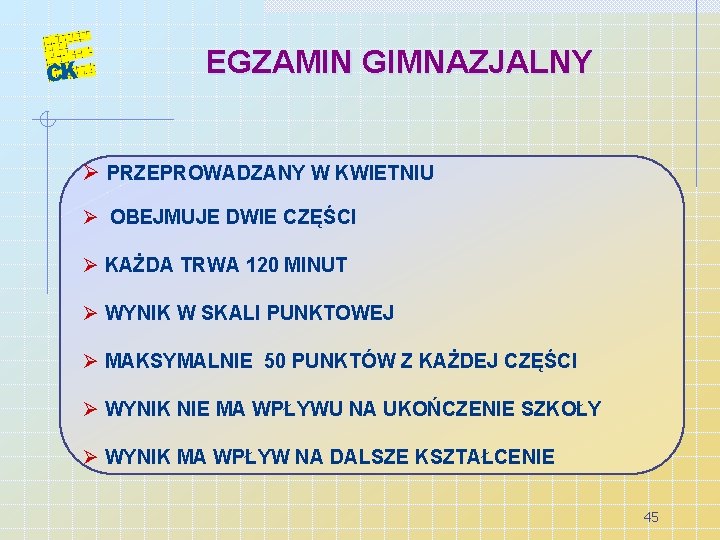 EGZAMIN GIMNAZJALNY Ø PRZEPROWADZANY W KWIETNIU Ø OBEJMUJE DWIE CZĘŚCI Ø KAŻDA TRWA 120