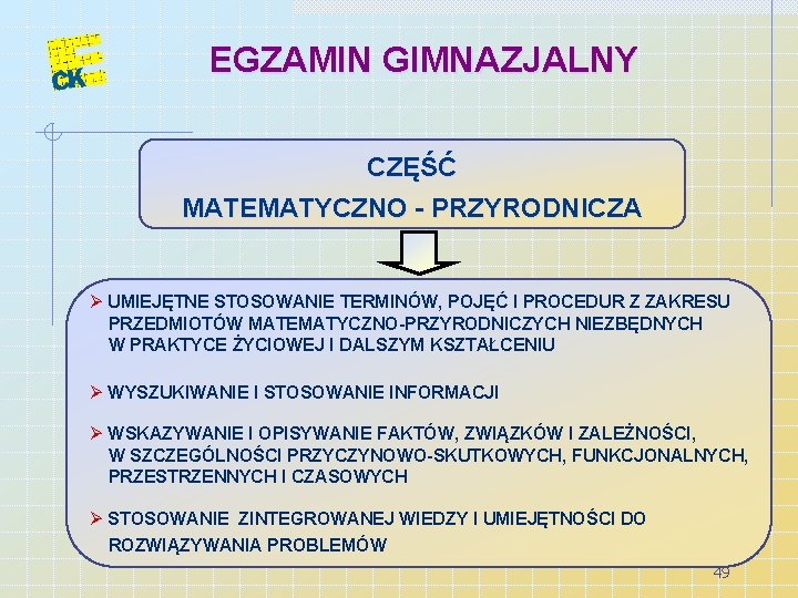 EGZAMIN GIMNAZJALNY CZĘŚĆ MATEMATYCZNO - PRZYRODNICZA Ø UMIEJĘTNE STOSOWANIE TERMINÓW, POJĘĆ I PROCEDUR Z