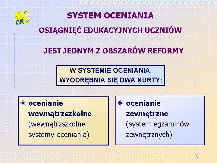 SYSTEM OCENIANIA OSIĄGNIĘĆ EDUKACYJNYCH UCZNIÓW JEST JEDNYM Z OBSZARÓW REFORMY W SYSTEMIE OCENIANIA WYODRĘBNIA