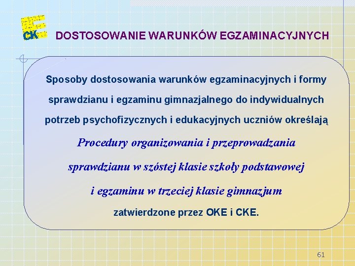 DOSTOSOWANIE WARUNKÓW EGZAMINACYJNYCH Sposoby dostosowania warunków egzaminacyjnych i formy sprawdzianu i egzaminu gimnazjalnego do