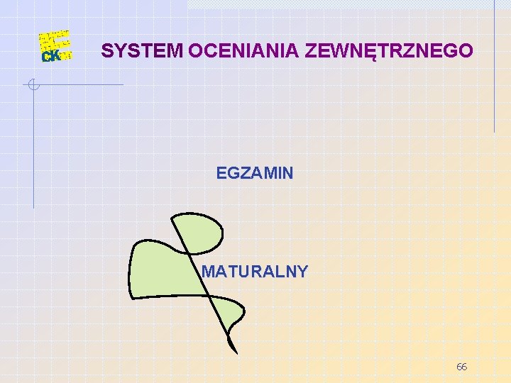 SYSTEM OCENIANIA ZEWNĘTRZNEGO EGZAMIN MATURALNY 66 