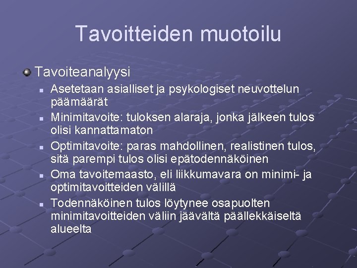 Tavoitteiden muotoilu Tavoiteanalyysi n n n Asetetaan asialliset ja psykologiset neuvottelun päämäärät Minimitavoite: tuloksen