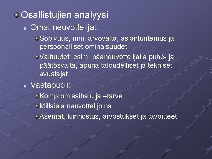 Osallistujien analyysi n Omat neuvottelijat: Sopivuus, mm. arvovalta, asiantuntemus ja persoonalliset ominaisuudet Valtuudet: esim.