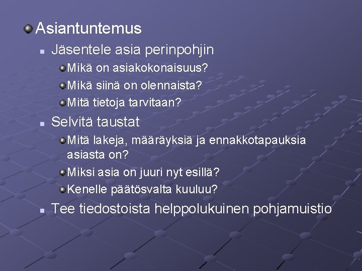 Asiantuntemus n Jäsentele asia perinpohjin Mikä on asiakokonaisuus? Mikä siinä on olennaista? Mitä tietoja