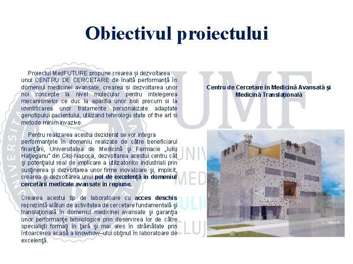 Obiectivul proiectului Proiectul Med. FUTURE propune crearea și dezvoltarea unui CENTRU DE CERCETARE de