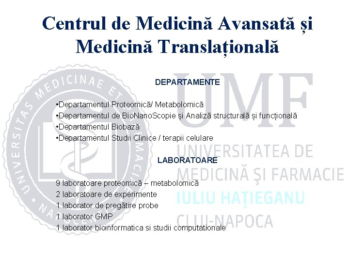Centrul de Medicină Avansată și Medicină Translațională DEPARTAMENTE • Departamentul Proteomică/ Metabolomică • Departamentul