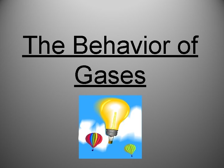 The Behavior of Gases 