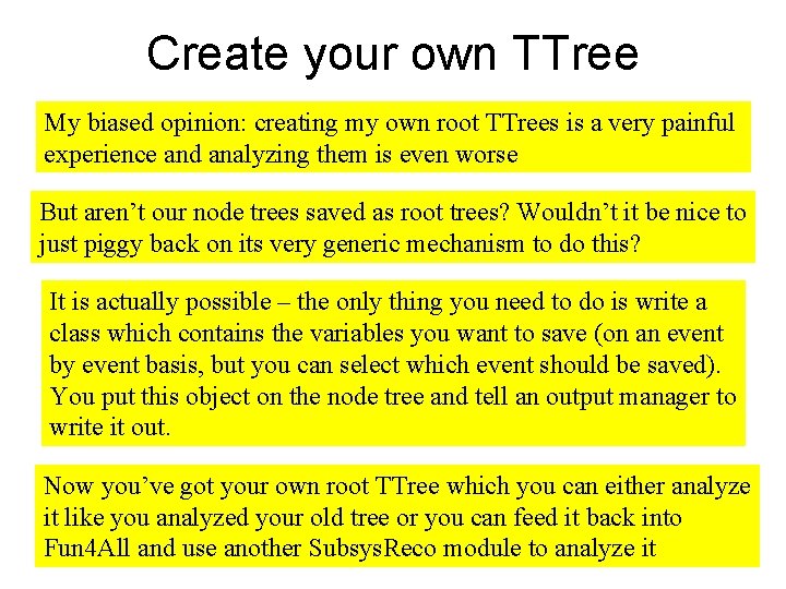 Create your own TTree My biased opinion: creating my own root TTrees is a