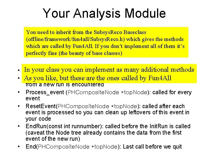 Your Analysis Module You need to inherit from the Subsys. Reco Baseclass (offline/framework/fun 4