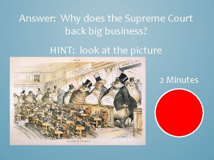 Answer: Why does the Supreme Court back big business? HINT: look at the picture