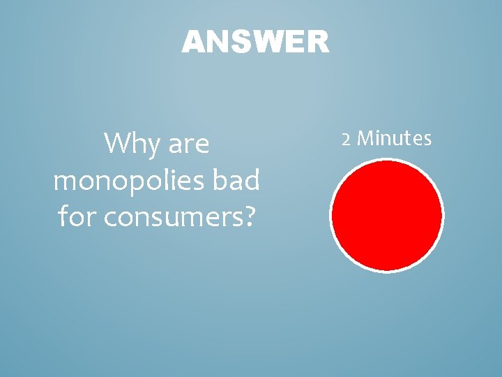 ANSWER Why are monopolies bad for consumers? 2 Minutes 