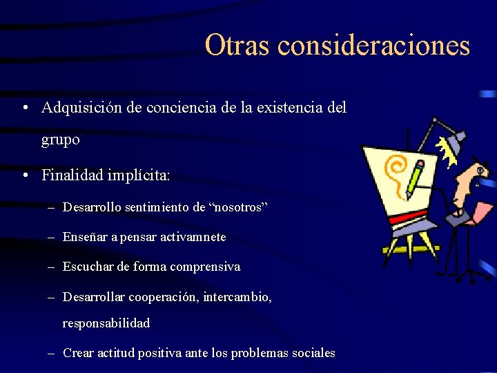 Otras consideraciones • Adquisición de conciencia de la existencia del grupo • Finalidad implícita: