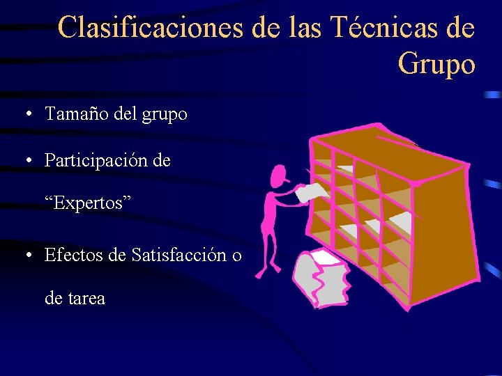 Clasificaciones de las Técnicas de Grupo • Tamaño del grupo • Participación de “Expertos”