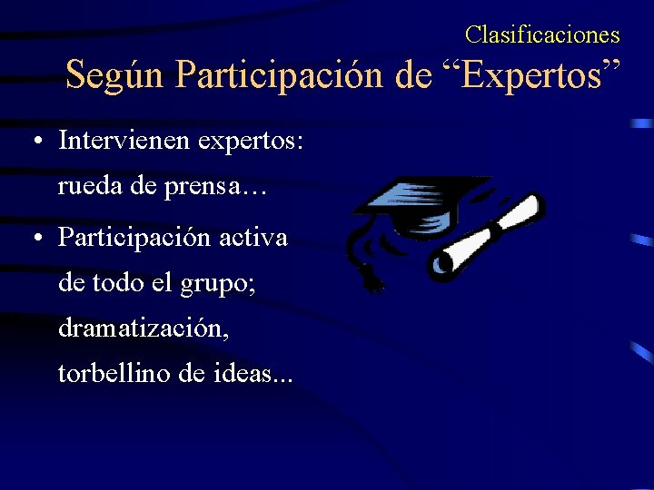 Clasificaciones Según Participación de “Expertos” • Intervienen expertos: rueda de prensa… • Participación activa