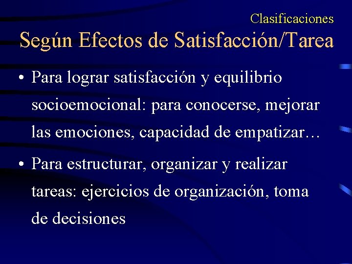 Clasificaciones Según Efectos de Satisfacción/Tarea • Para lograr satisfacción y equilibrio socioemocional: para conocerse,