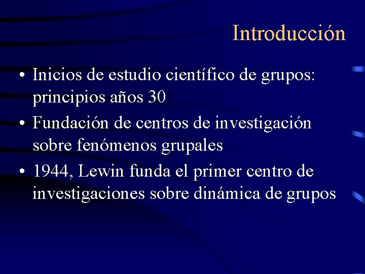 Introducción • Inicios de estudio científico de grupos: principios años 30 • Fundación de
