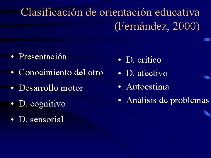 Clasificación de orientación educativa (Fernández, 2000) • Presentación • Conocimiento del otro • Desarrollo