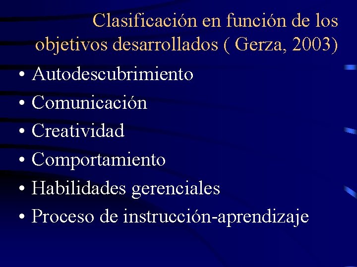 Clasificación en función de los objetivos desarrollados ( Gerza, 2003) • • • Autodescubrimiento