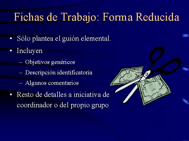 Fichas de Trabajo: Forma Reducida • Sólo plantea el guión elemental. • Incluyen –