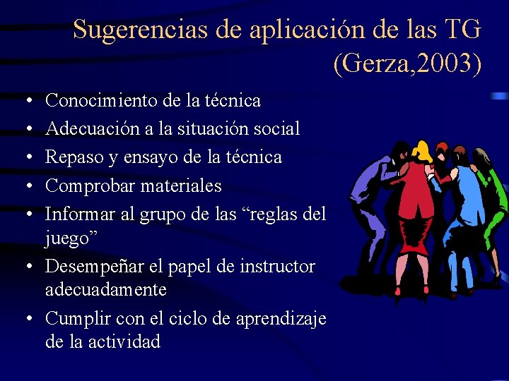 Sugerencias de aplicación de las TG (Gerza, 2003) • • • Conocimiento de la