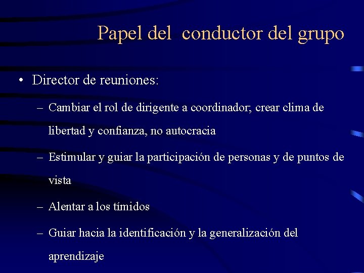 Papel del conductor del grupo • Director de reuniones: – Cambiar el rol de