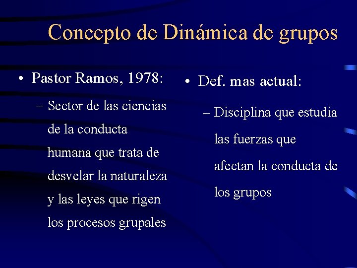 Concepto de Dinámica de grupos • Pastor Ramos, 1978: – Sector de las ciencias