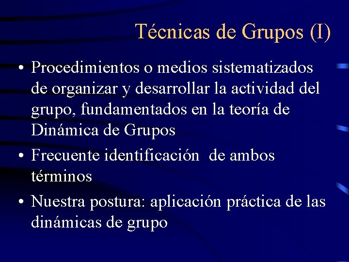 Técnicas de Grupos (I) • Procedimientos o medios sistematizados de organizar y desarrollar la