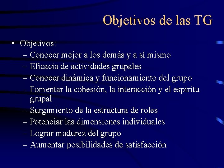 Objetivos de las TG • Objetivos: – Conocer mejor a los demás y a