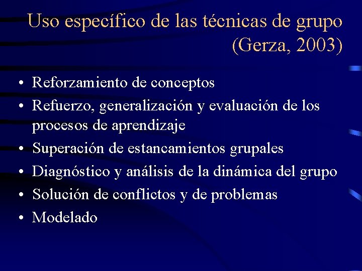 Uso específico de las técnicas de grupo (Gerza, 2003) • Reforzamiento de conceptos •