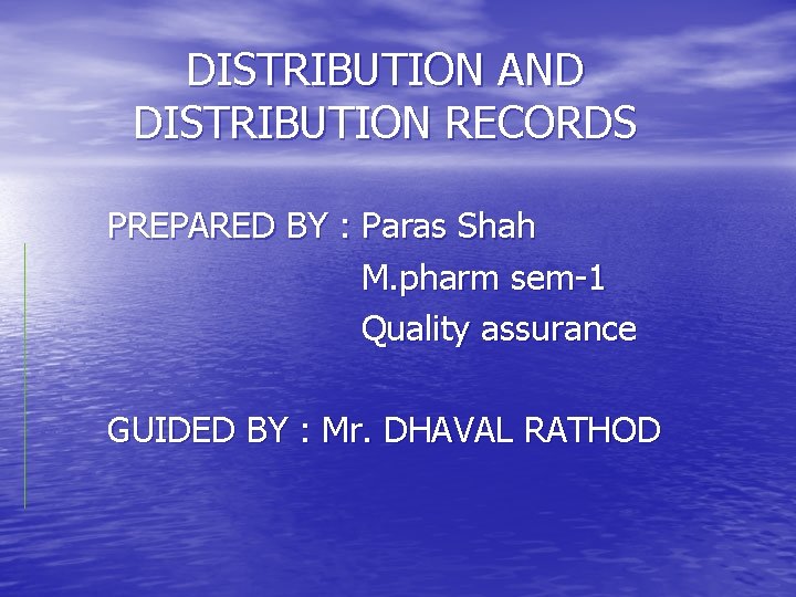 DISTRIBUTION AND DISTRIBUTION RECORDS PREPARED BY : Paras Shah M. pharm sem-1 Quality assurance