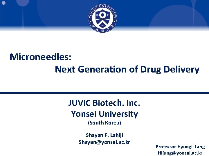 Microneedles: Next Generation of Drug Delivery JUVIC Biotech. Inc. Yonsei University (South Korea) Shayan