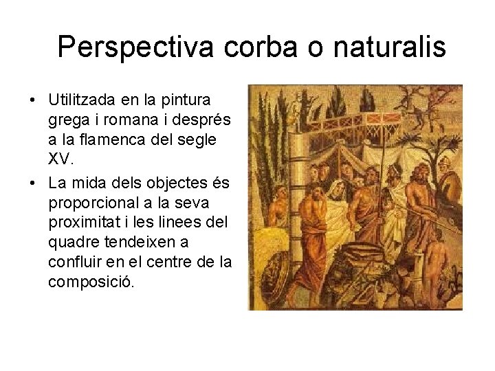 Perspectiva corba o naturalis • Utilitzada en la pintura grega i romana i després