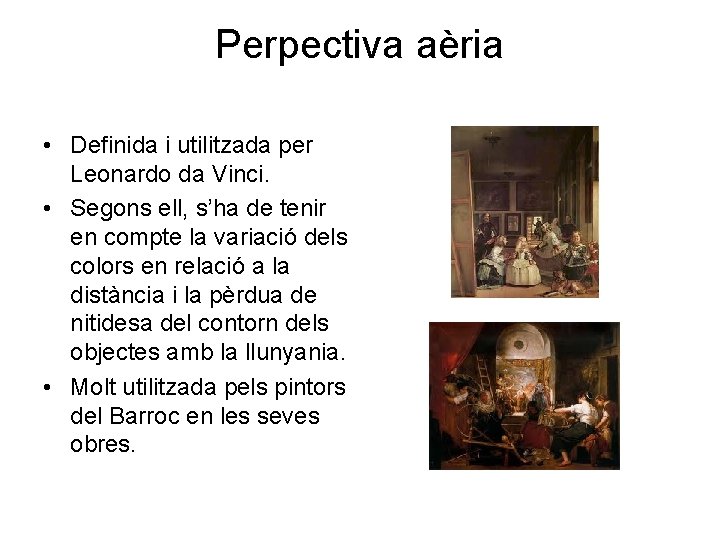 Perpectiva aèria • Definida i utilitzada per Leonardo da Vinci. • Segons ell, s’ha