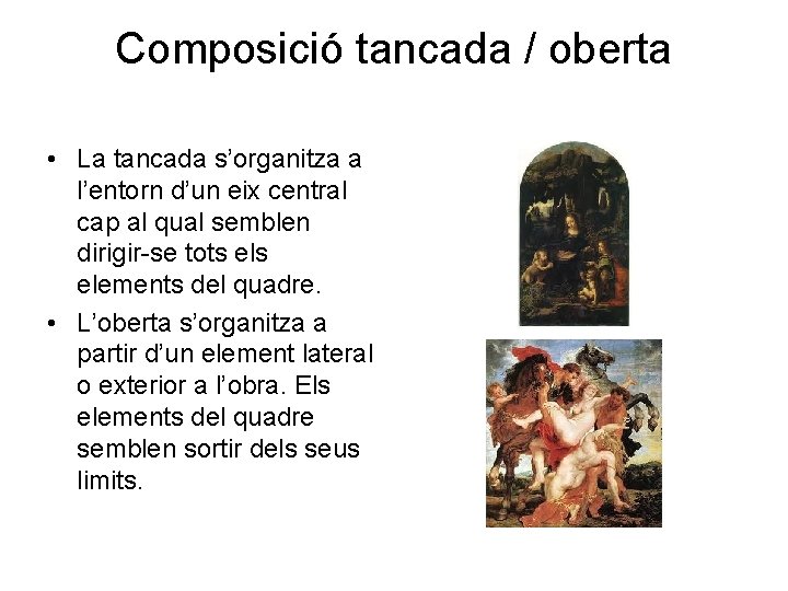 Composició tancada / oberta • La tancada s’organitza a l’entorn d’un eix central cap