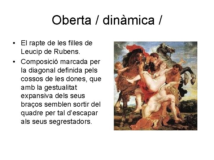 Oberta / dinàmica / • El rapte de les filles de Leucip de Rubens.