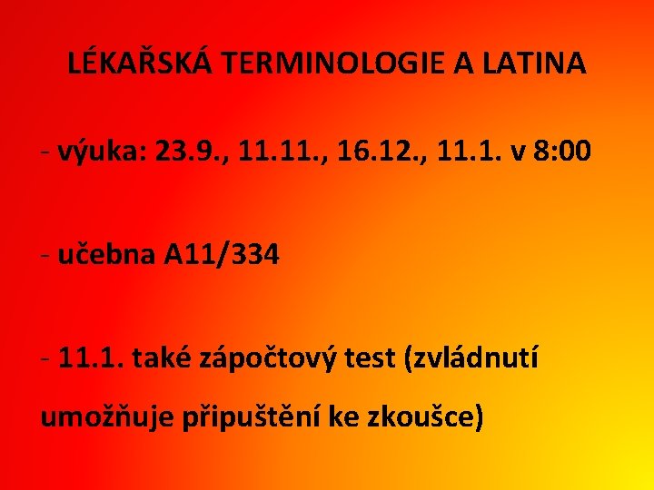 LÉKAŘSKÁ TERMINOLOGIE A LATINA - výuka: 23. 9. , 11. , 16. 12. ,