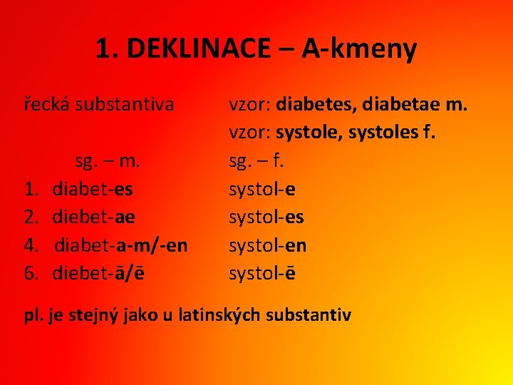 1. DEKLINACE – A-kmeny řecká substantiva 1. 2. 4. 6. sg. – m. diabet-es