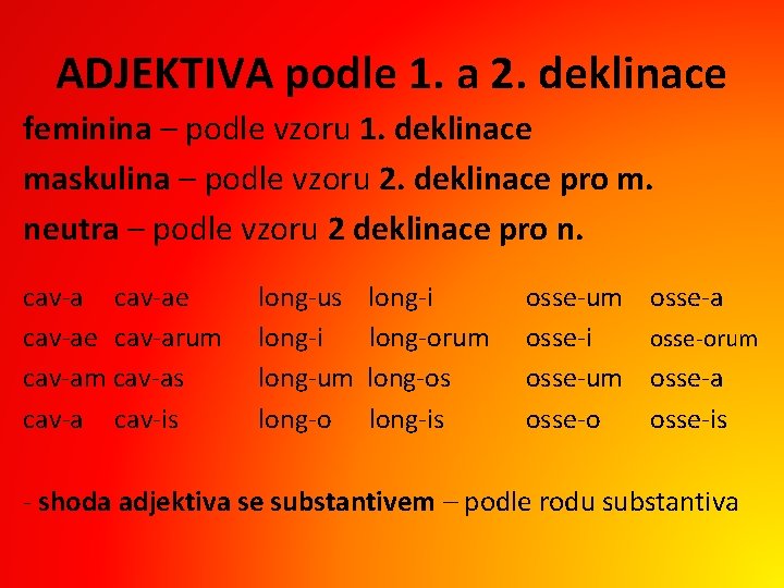 ADJEKTIVA podle 1. a 2. deklinace feminina – podle vzoru 1. deklinace maskulina –